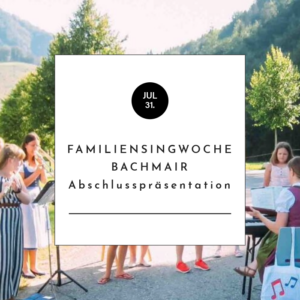 Familiensingwoche Bachmair - Abschlusspräsentation