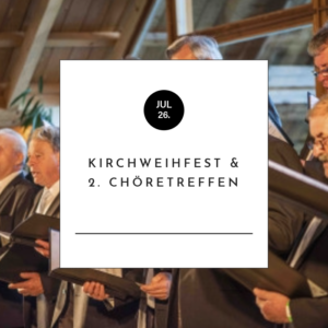 Kirchweihfest & 2. Chöretreffen