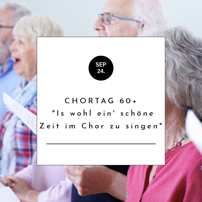 Chortag 60+ "Is wohl ein' schöne Zeit im Chor zu singen"